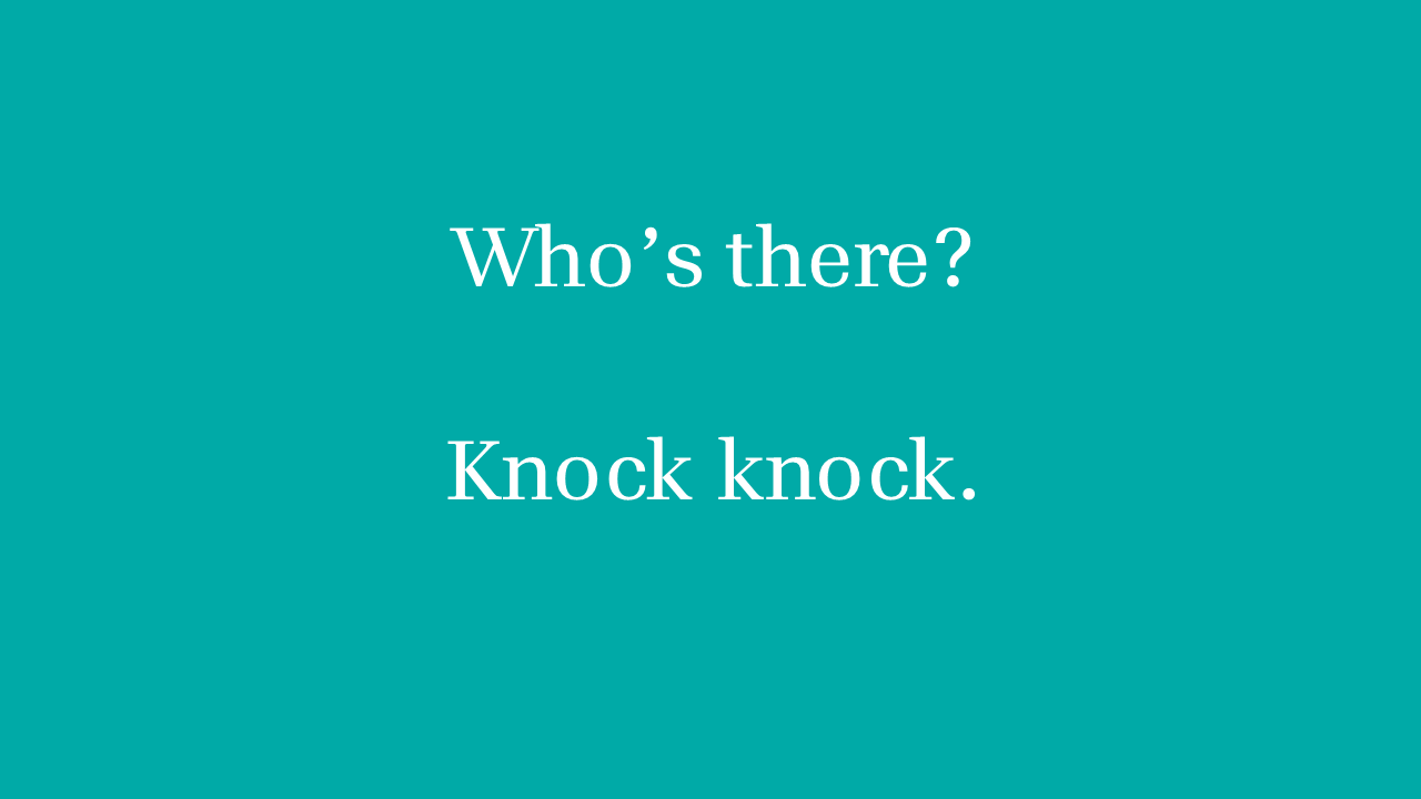 Who's there?  Knock knock